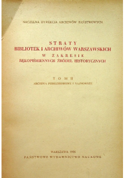 Straty bibliotek i archiwów Warszawskich w zakresie rękopiśmiennych źródeł historycznych Tom II