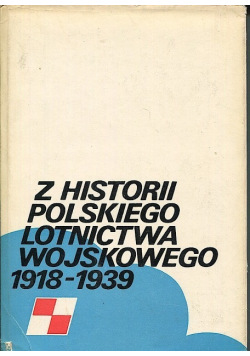 Z historii polskiego lotnictwa wojskowego 1918 - 1939