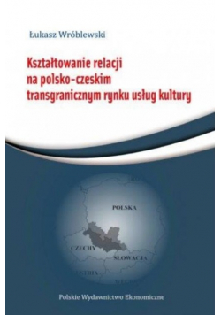 Kształtowanie relacji na polsko-czeskim transgranicznym rynku usług kultury