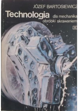 Technologia dla mechanika obróbki skrawaniem