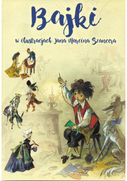 Bajki w ilustracjach Jana Marcina Szancera