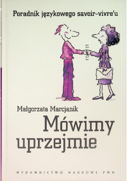 Mówimy uprzejmie Poradnik językowego savoir vivreu