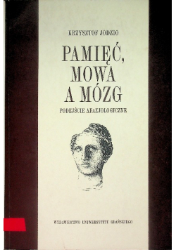 Pamięć mowa a mózg Podejście afazjologiczne