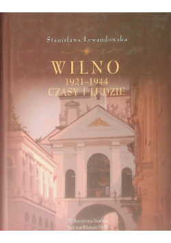Wilno 1921-1944 czasy i ludzie