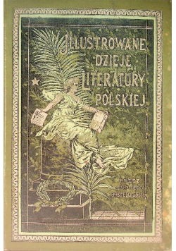 Ilustrowane dzieje literatury polskiej Tom IV 1903 r.