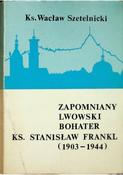 Zapomniany Lwowski Bohater Ks Stanisław Frankl 1903  -1944