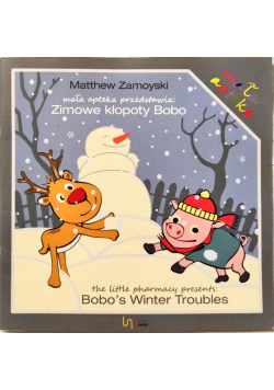 Zimowe kłopoty Bobo mała apteka przedstawia = Bobo's winter troubles : the little pharmacy presents