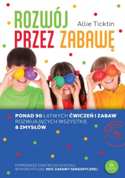 Rozwój przez zabawę. Ponad 90 łatwych ćwiczeń i zabaw