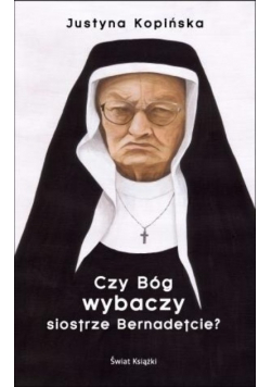 Czy Bóg wybaczy siostrze Bernadetcie?