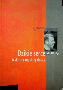 Dzikie serce tęsknoty męskiej duszy
