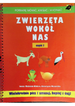 Zwierzęta wokół nas. Część I Potrafię mówić, kreślić i wycinać