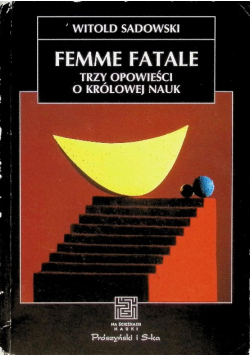 Femme fatale Trzy opowieści o królowej nauk