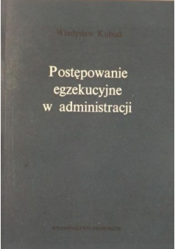 Kubiak Władysław  - Postępowanie egzekucyjne w administracji