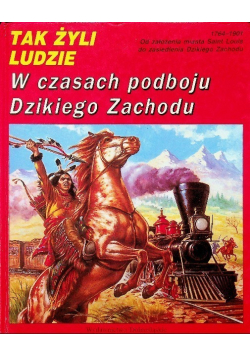Tak żyli ludzie W czasach podboju Dzikiego Zachodu