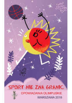 Sport Nie Zna Granic. Opowiadania Olimpijskie 2018