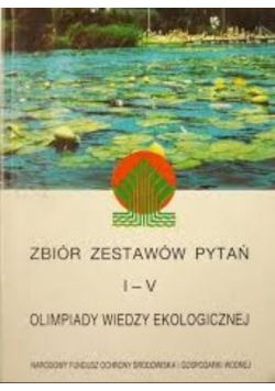 Zbiór zestawów i pytań I - V  olimpiady wiedzy ekologicznej