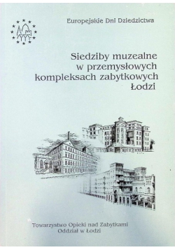 Siedziby muzealne w przemysłowych kompleksach zabytkowych Łodzi