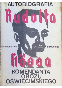 Autobiografia Rudolfa Hossa komendanta obozu oświęcimskiego