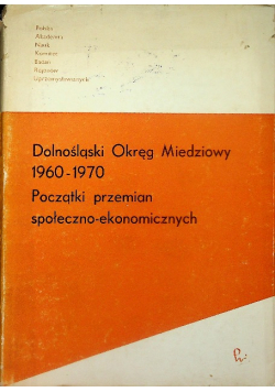 Dolnośląski Okręg Miedziowy 1960 - 1970 Początki przemian społeczno-ekonomicznych