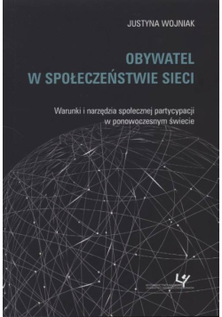 Obywatel w społeczeństwie sieci Warunki i narzędzia społecznej partycypacji w ponowoczesnym świecie