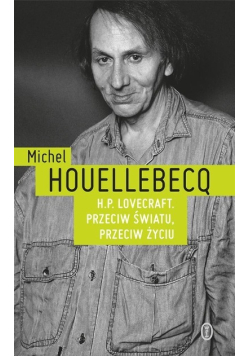 H.P. Lovecraft. Przeciw światu, przeciw życiu