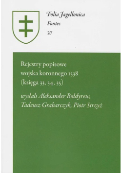 Folia Jagiellonica Fontes Tom 27 Rejestry popisowe wojska koronnego 1538 (Księga 33, 34, 35)
