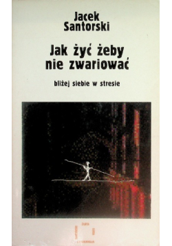 Jak żyć żeby nie zwariować bliżej siebie w stresie