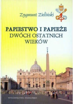 Papiestwo i papieże dwóch ostatnich wieków