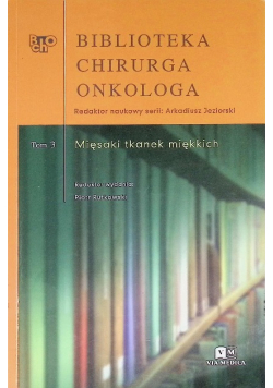 Biblioteka Chirurga Onkologa. Tom 3 - Mięsaki tkanek miękkich