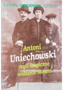 Antoni Uniechowski czyli magiczne widzenie świata
