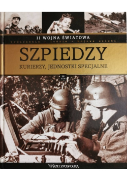 II Wojna Światowa  Szpiedzy kurierzy, jednostki specjalne Tom 3