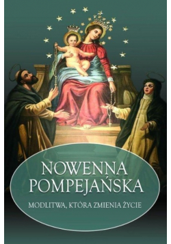 Nowenna Pompejańska. Modlitwa która zmienia życie