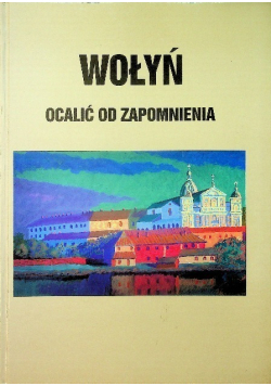 Wołyń ocalić od zapomnienia