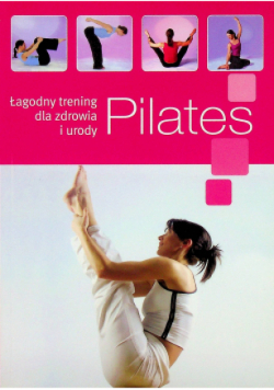 Pilates Łagodny trening dla zdrowia i urody