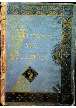 Historya XIX stulecia Tom I 1901 r.