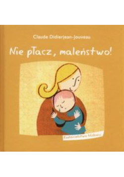 Nie płacz maleństwo