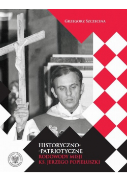 Historyczno-patriotyczne rodowody misji ks. Jerzego Popiełuszki
