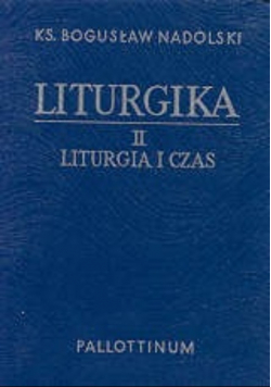 Liturgika. Tom II - Liturgia i czas