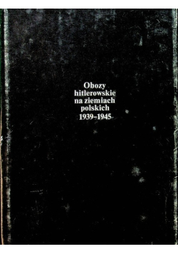 Obozy hitlerowskie na ziemiach Polskich 1939 - 1945