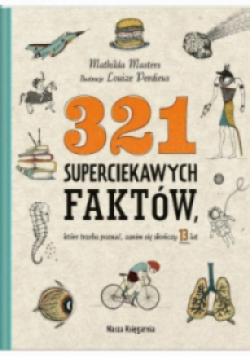 321 superciekawych faktów, które trzeba poznać, zanim się skończy 13 lat