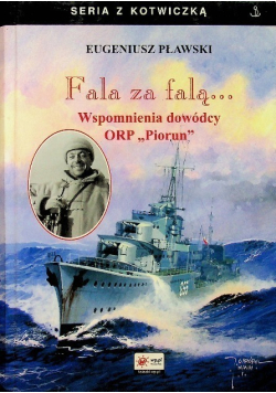 Fala za falą wspomnienia dowódcy ORP Piorun