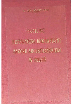 Szkic Historyczno - Biograficzny zakonu Augustjańskiego w Polsce 1930 r.