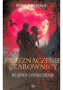 Przeznaczenie czarownicy. Klątwa i odkupienie.