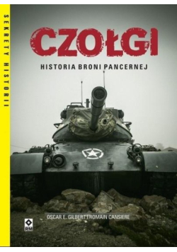Czołgi. Historia broni pancernej
