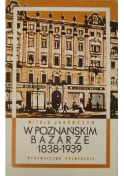 W poznańskim bazarze 1838 - 1939
