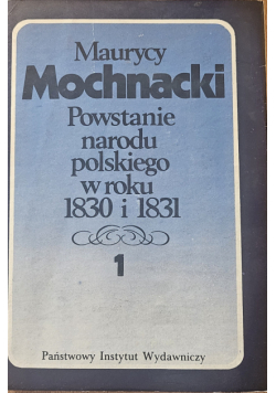 Powstanie narodu polskiego w roku 1830 i 1831 Tom I