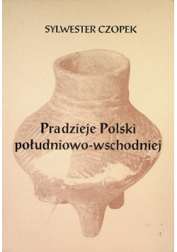 Pradzieje Polski południowo - wschodniej