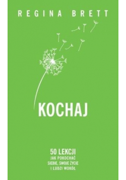 Kochaj. 50 lekcji jak pokochać siebie, swoje życie i ludzi wokół