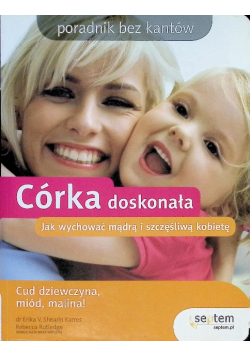 Córka doskonała Jak wychować mądrą i szczęśliwą kobietę