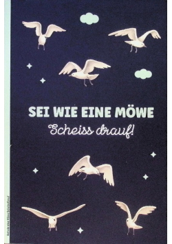 Sei wie eine Mowe Scheiss Drauf